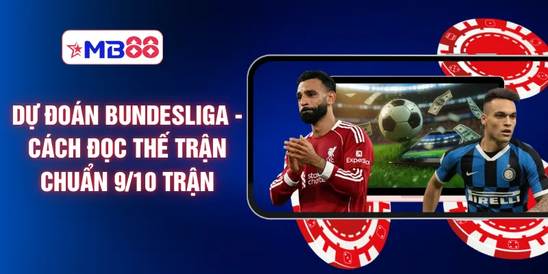 Dự Đoán Bundesliga - Cách Đọc Thế Trận Chuẩn 9/10 Trận